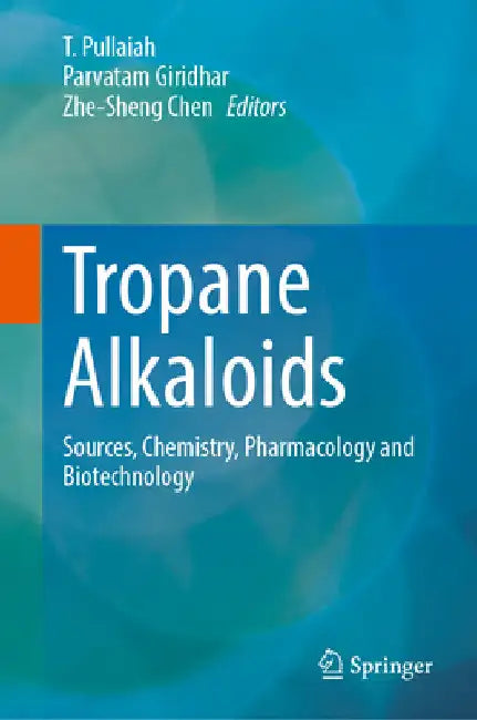 Tropane Alkaloids: Sources, Chemistry, Pharmacology and Biotechnology by T. Pullaiah