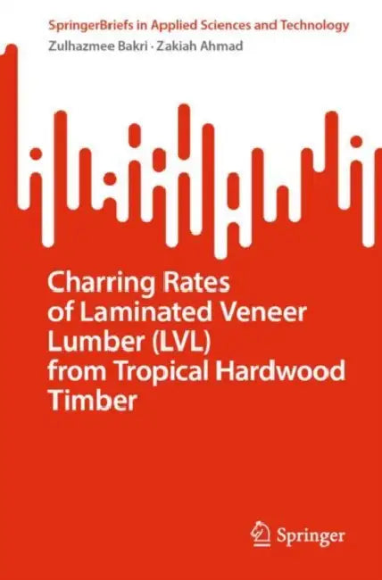 Charring Rates of Laminated Veneer Lumber (LVL) from Tropical Hardwood Timber by Zulhazmee Bakri