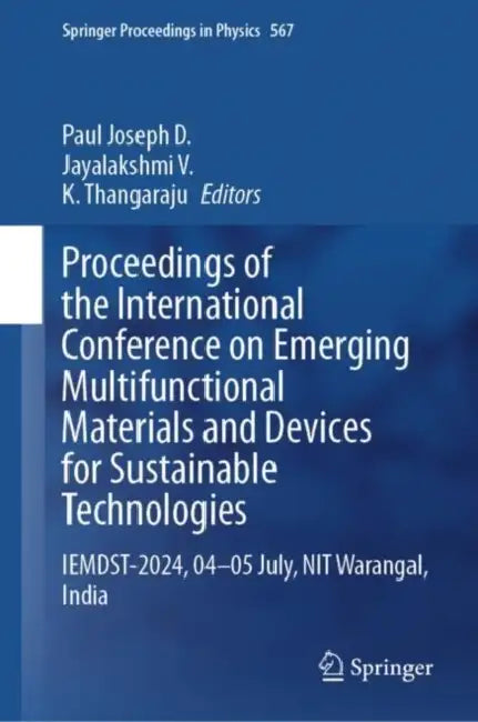 Proceedings of the International Conference on Emerging Multifunctional Materials and Devices for Sustainable Technologies: Iemdst-2024, 04-05 July, NIT Warangal by Paul Joseph D.
