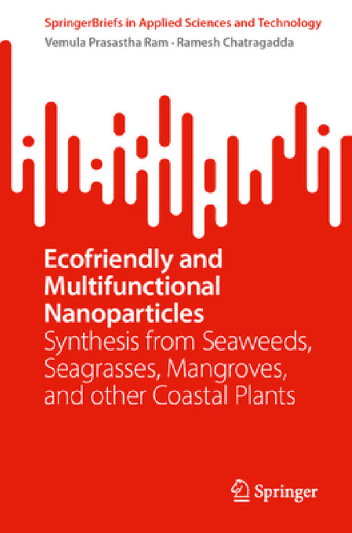 Ecofriendly and Multifunctional Nanoparticles: Synthesis from Seaweeds, Seagrasses, Mangroves, and Other Coastal Plants by Prasastha Ram Vemula, Ramesh Chatragadda