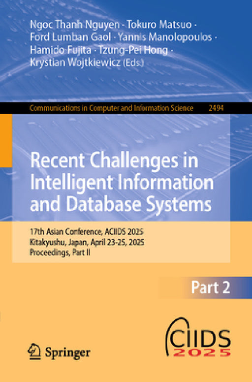 Recent Challenges in Intelligent Information and Database Systems: 17th Asian Conference, Aciids 2025, Kitakyushu, Japan, April 23-25, 2025, Proceedin by Ngoc Thanh Nguyen, Tokuro Matsuo, Ford Lumban Gaol