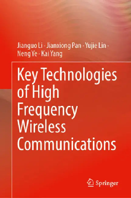 Key Technologies of High Frequency Wireless Communications by Jianguo Li