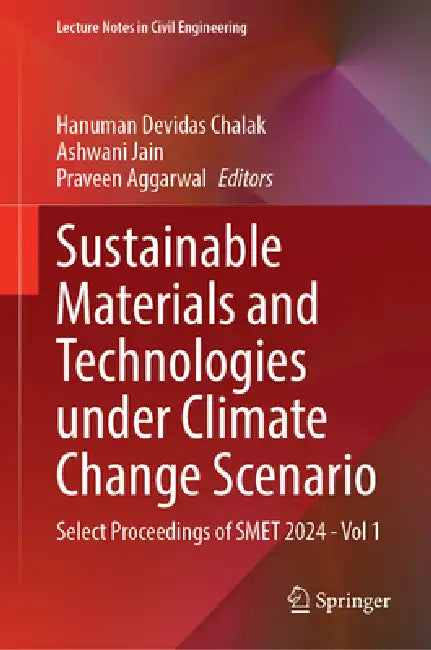 Sustainable Materials and Technologies Under Climate Change Scenario: Select Proceedings of Smet 2024 - Vol 1 by Hanuman Devidas Chalak, Ashwani Jain, Praveen Aggarwal