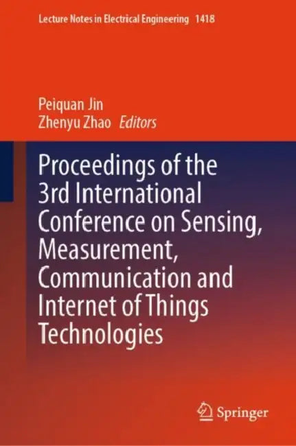 Proceedings of the 3rd International Conference on Sensing, Measurement, Communication and Internet of Things Technologies by Peiquan Zhao Zhenyu Jin