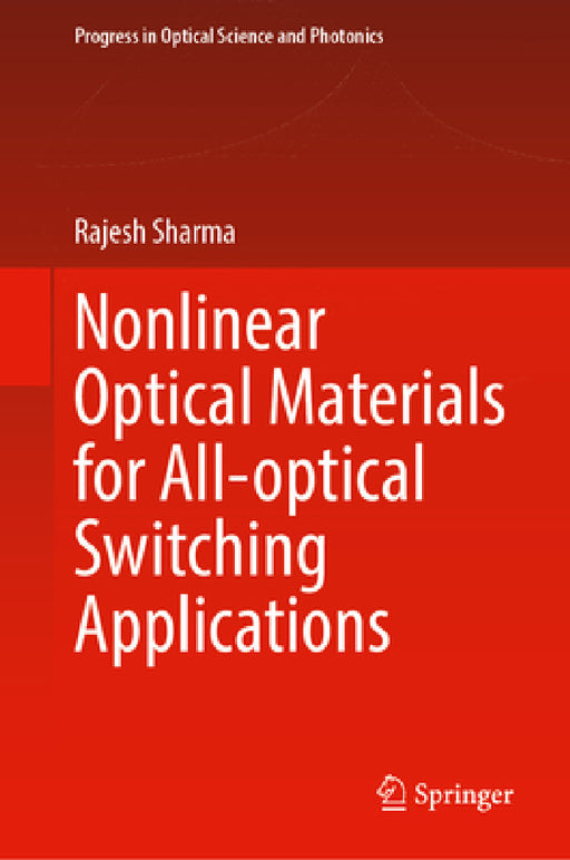 Nonlinear Optical Materials for All-Optical Switching Applications by Rajesh Sharma
