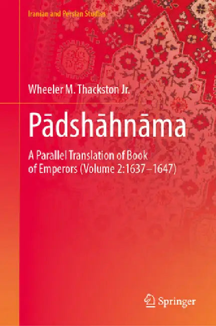 Padshahnama: A Chronicle of the Reign of Shahjahan (Volume 2: 1637-1647) by Abdul-Hamid Lahauri Edi W. M. Thackston