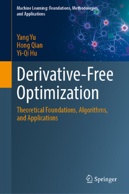 Derivative-Free Optimization: Theoretical Foundations, Algorithms, and Applications by Yang Yu, Hong Qian, Yi-Qi Hu