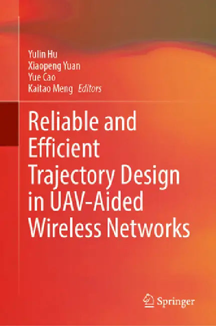 Reliable and Efficient Trajectory Design in Uav-Aided Wireless Networks by Yulin Hu, Xiaopeng Yuan, Yue Cao