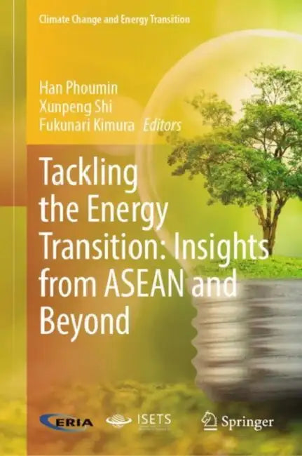 Tackling the Energy Transition: Insights from ASEAN and Beyond by Han Phoumin