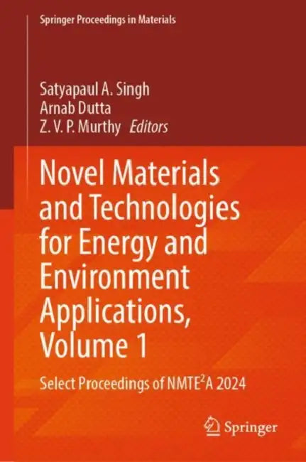 Novel Materials and Technologies for Energy and Environment Applications: Select Proceedings of Nmte2a 2024 by Satyapaul A. Singh