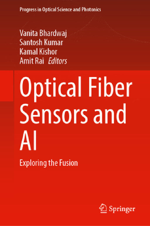 Optical Fiber Sensors and AI: Exploring the Fusion by Vanita Bhardwaj, Santosh Kumar, Kamal Kishor
