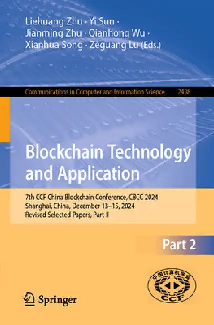 Blockchain Technology and Application: 7th Ccf China Blockchain Conference, Cbcc 2024, Shanghai, China, December 13-15, 2024, Revised Selected Papers, by Liehuang Zhu