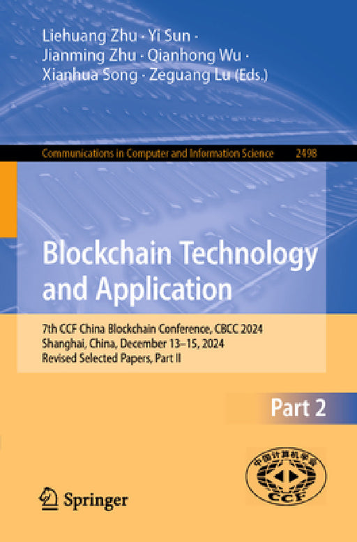 Blockchain Technology and Application: 7th Ccf China Blockchain Conference, Cbcc 2024, Shanghai, China, December 13-15, 2024, Revised Selected Papers, by Liehuang Zhu, Yi Sun, Jianming Zhu