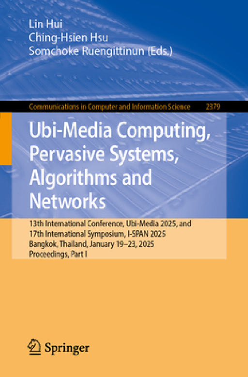 Ubi-Media Computing, Pervasive Systems, Algorithms and Networks: 13th International Conference, Ubi-Media 2025, and 17th International Symposium, I-Sp by Lin Hui, Ching-Hsien Hsu, Somchoke Ruengittinun