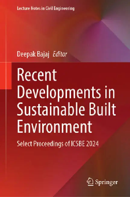Recent Developments in Sustainable Built Environment: Select Proceedings of Icsbe 2024 by Deepak Bajaj