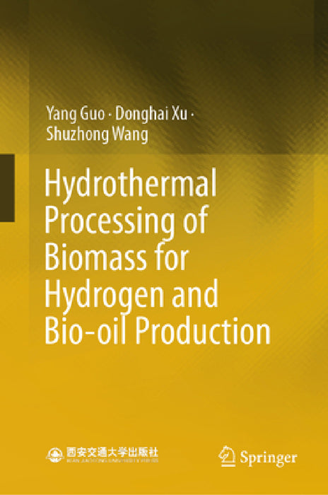 Hydrothermal Processing of Biomass for Hydrogen and Bio-Oil Production by Yang Guo, Donghai Xu, Shuzhong Wang