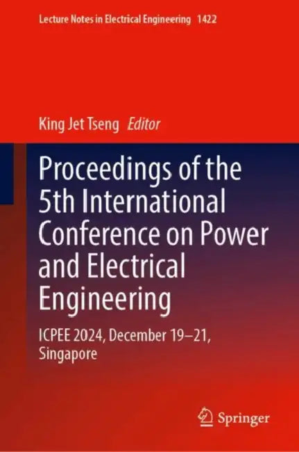 Proceedings of the 5th International Conference on Power and Electrical Engineering: Icpee 2024, December 19-21, Singapore by King Jet Tseng
