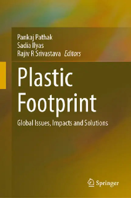 Plastic Footprint: Global Issues, Impacts and Solutions by Pankaj Pathak
