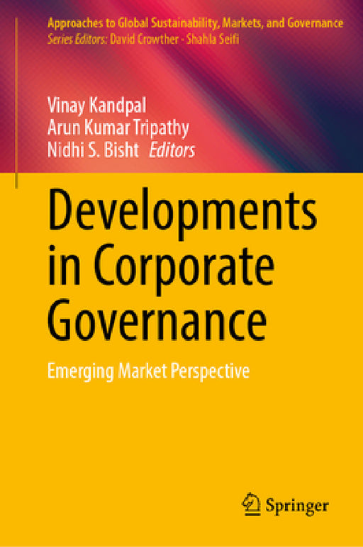 Developments in Corporate Governance: Emerging Market Perspective by Vinay Kandpal, Arun Kumar Tripathy, Nidhi S. Bisht