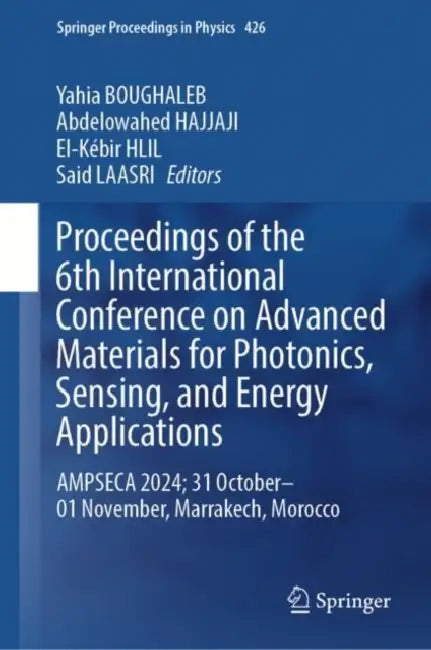 Proceedings of the 6th International Conference on Advanced Materials for Photonics, Sensing, and Energy Applications: Ampseca 2024; 31 October-01 Nov by Yahia Boughaleb