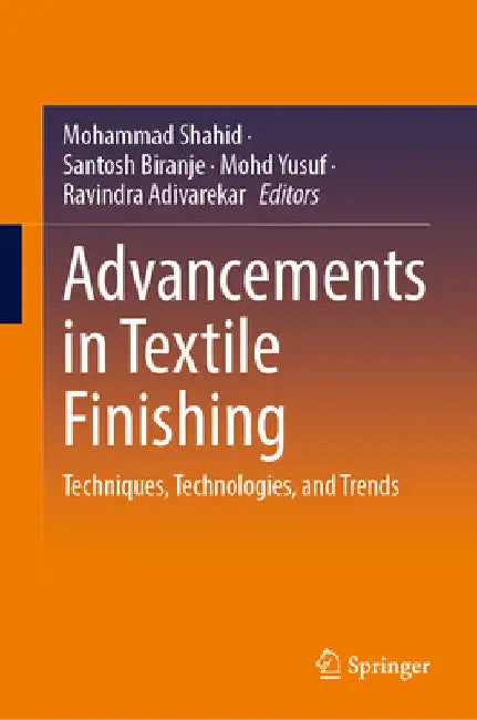 Advancements in Textile Finishing: Techniques, Technologies, and Trends by Mohammad Shahid