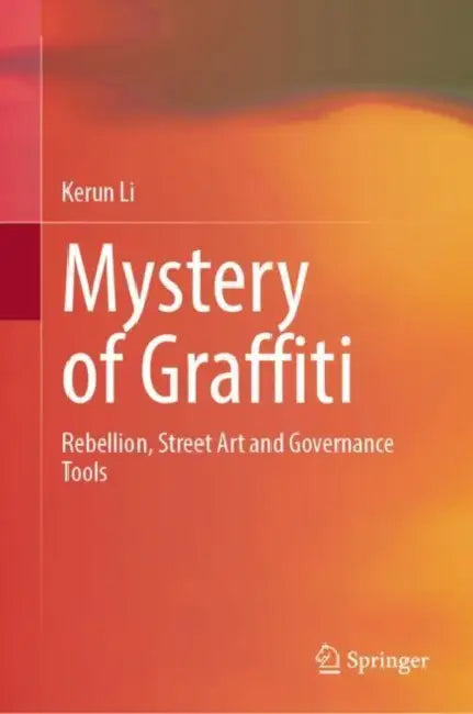 Mystery of Graffiti: Rebellion, Street Art and Governance Tools by Kerun Li