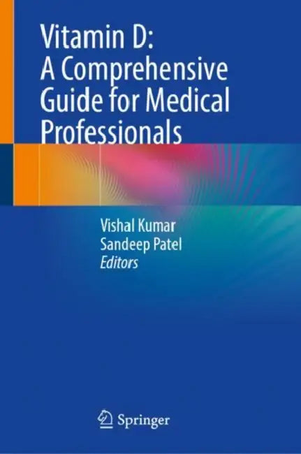Vitamin D: A Comprehensive Guide for Medical Professionals by Vishal Kumar