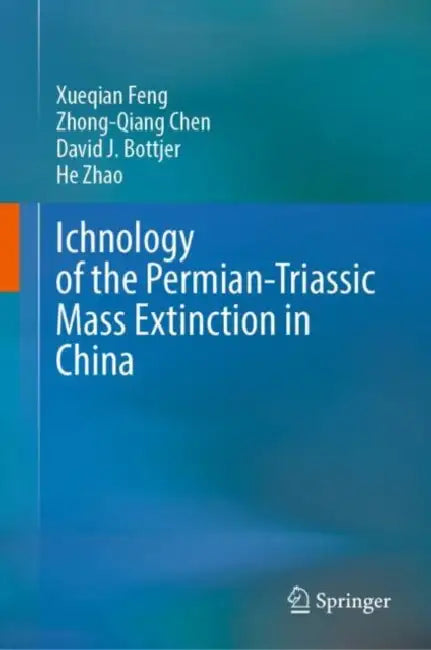 Ichnology of the Permian-Triassic Mass Extinction in China by Xueqian Feng