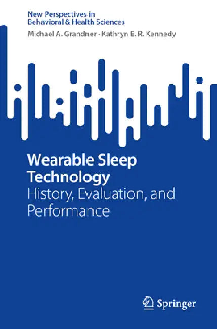 Wearable Sleep Technology: History, Evaluation, and Performance by Michael A. Grandner, Kathryn E. R. Kennedy
