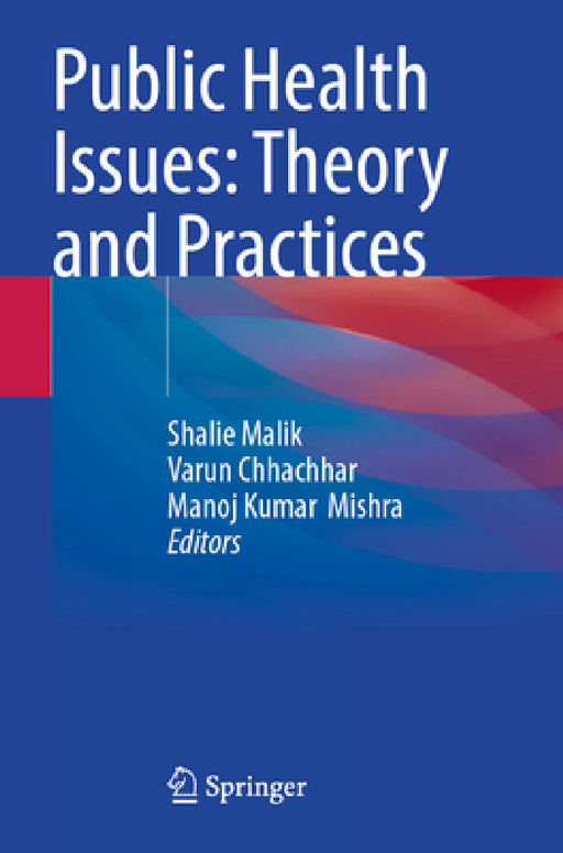 Public Health Issues: Theory and Practices by Shalie Malik, Varun Chhachhar, Manoj Kumar Mishra