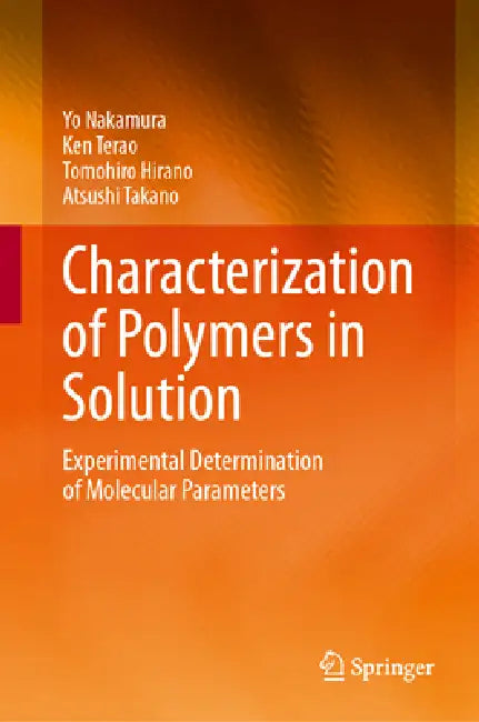 Characterization of Polymers in Solution: Experimental Determination of Molecular Parameters by Yo Nakamura, Ken Terao, Tomohiro Hirano