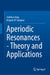 Aperiodic Resonances - Theory and Applications by Jianhua Yang, Miguel A. F. Sanjuan