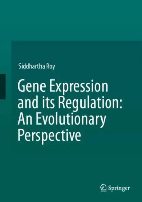 Gene Expression and its Regulation: An Evolutionary Perspective by Siddhartha Roy