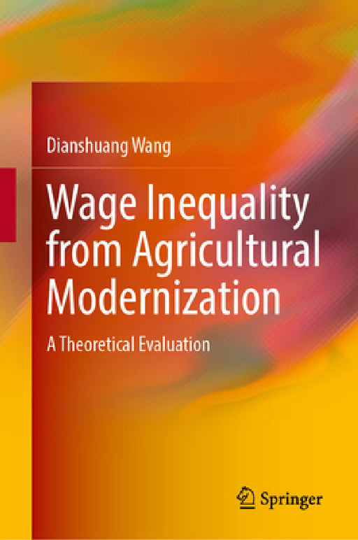 Wage Inequality from Agricultural Modernization: A Theoretical Evaluation by Dianshuang Wang