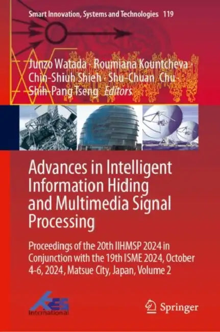 Advances in Intelligent Information Hiding and Multimedia Signal Processing: Proceedings of the 20th Iihmsp 2024 in Conjunction with the 19th Isme 202 by Junzo Watada