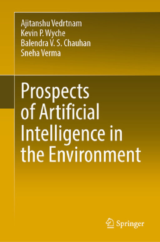 Prospects of Artificial Intelligence in the Environment by Ajitanshu Vedrtnam, Kevin P. Wyche, Balendra V. S. Chauhan