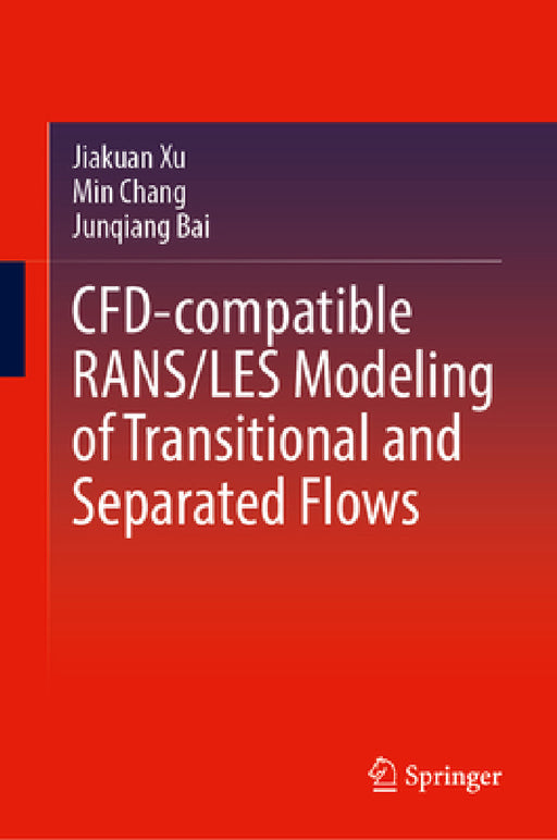 Cfd-Compatible Rans/Les Modeling of Transitional and Separated Flows by Jiakuan Xu, Min Chang, Junqiang Bai