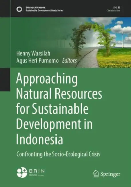 Approaching Natural Resources for Sustainable Development in Indonesia: Confronting the Socio-Ecological Crisis by Henny Warsilah
