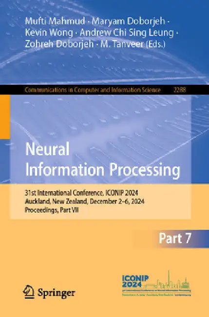 Neural Information Processing: 31st International Conference, Iconip 2024, Auckland, New Zealand, December 2-6, 2024, Proceedings, Part VII by Mufti Mahmud