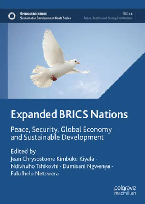 Expanded Brics Nations: Peace, Security, Global Economy and Sustainable Development by Jean Chrysostome K. Kiyala, Ndivhuho Tshikovhi, Dumisani Maqeda Ngwenya