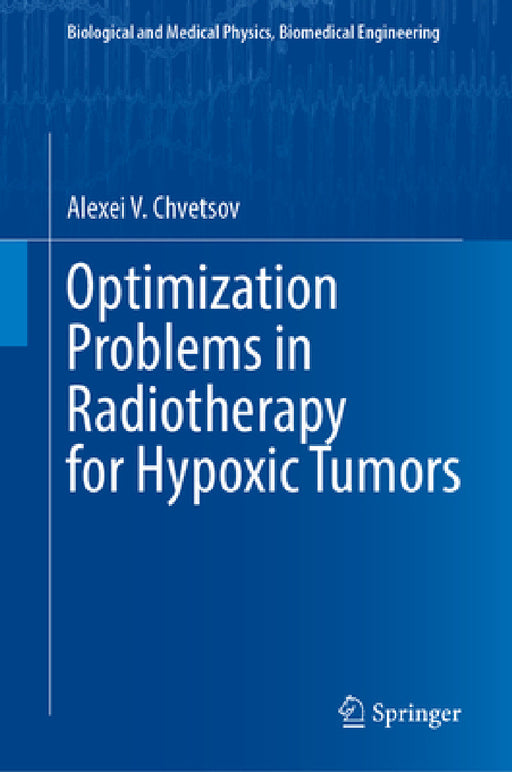 Optimization Problems in Radiotherapy for Hypoxic Tumors by Alexei V. Chvetsov