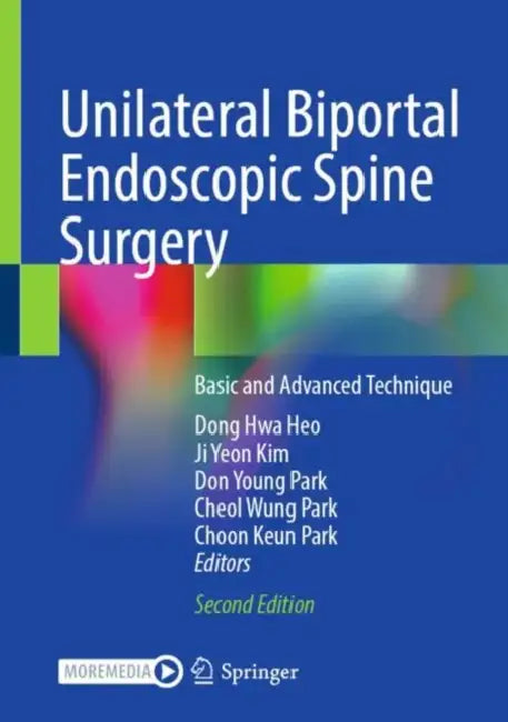 Unilateral Biportal Endoscopic Spine Surgery: Basic and Advanced Technique by Dong Hwa Heo