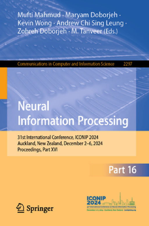 Neural Information Processing: 31st International Conference, Iconip 2024, Auckland, New Zealand, December 2-6, 2024, Proceedings, Part XVI by Mufti Mahmud, Maryam Doborjeh, Kevin Wong