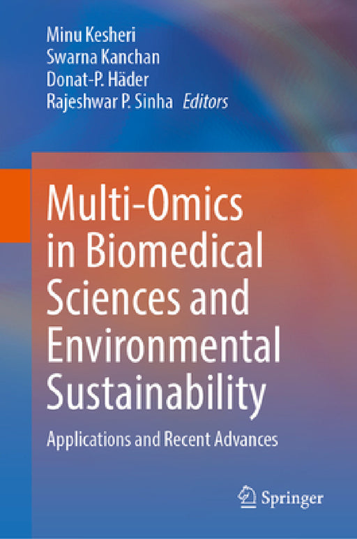 Multi-Omics in Biomedical Sciences and Environmental Sustainability: Applications and Recent Advances by Minu Kesheri, Swarna Kanchan, Donat-P Häder
