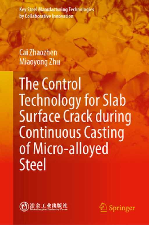 The Control Technology for Slab Surface Crack During Continuous Casting of Micro-Alloyed Steel by Zhaozhen Cai, Miaoyong Zhu