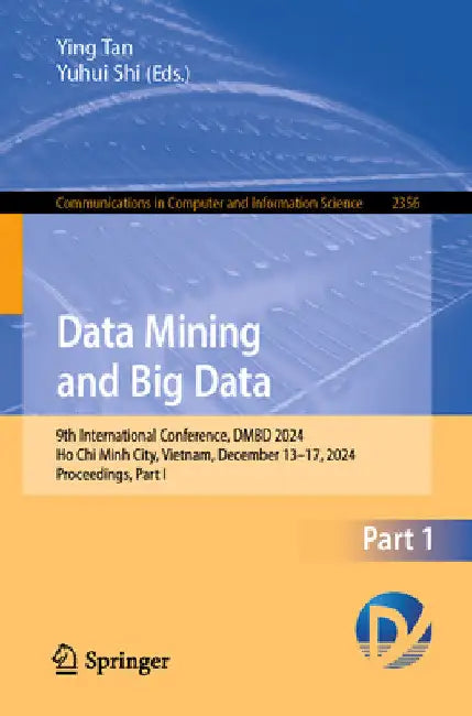 Data Mining and Big Data: 9th International Conference, Dmbd 2024, Ho CHI Minh City, Vietnam, December 13-17, 2024, Proceedings, Part I by Ying Tan