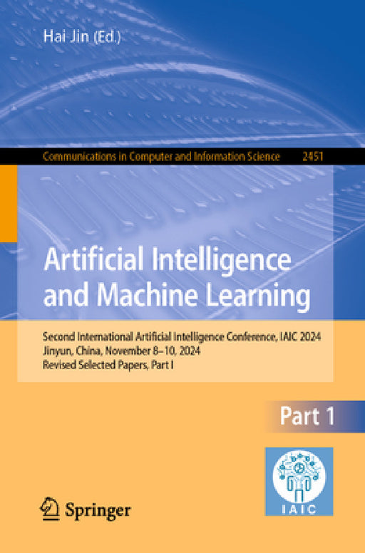 Artificial Intelligence and Machine Learning: Second International Artificial Intelligence Conference, Iaic 2024, Jinyun, China, November 8-10, 2024, by Hai Jin