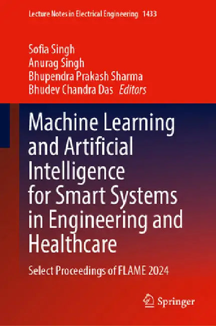 Machine Learning and Artificial Intelligence for Smart Systems in Engineering and Healthcare: Select Proceedings of Flame 2024 by Sofia Singh