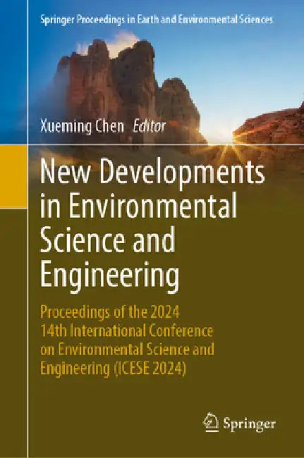 New Developments in Environmental Science and Engineering: Proceedings of the 2024 14th International Conference on Environmental Science and Engineer by Xueming Chen