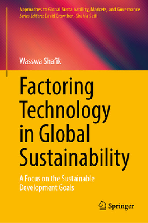 Factoring Technology in Global Sustainability: A Focus on the Sustainable Development Goals by Wasswa Shafik